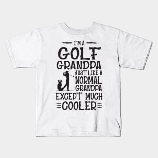 I'm A Golf Grandpa Just Like Normal Except Much Cooler Kids T-Shirt